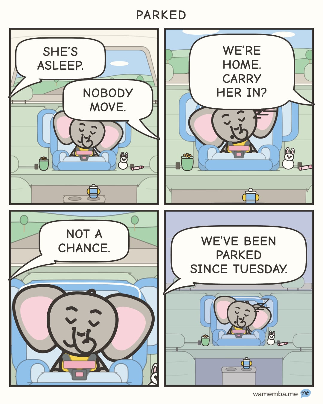 A comic strip in four panels, seen from the front of the car. 1: Pip is asleep in her car seat. From the front seats, Mom says: "She's asleep." Dad says: "Nobody move." 2: Closer, Pip snores softly. Dad says: "We're home. Carry her in?" 3: A close-up of Pip's sleeping face. Mom says: "Not a chance." 4: It is night now, and Pip is still asleep. Mom says: "We've been parked since Tuesday."